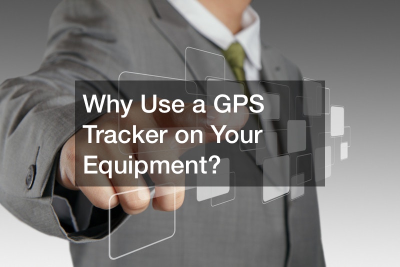 Why Use a GPS Tracker on Your Equipment?