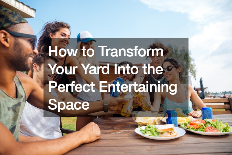 How to Transform Your Yard Into the Perfect Entertaining Space