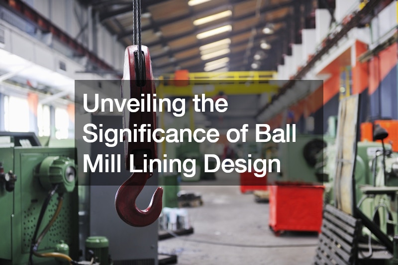 Unveiling the Significance of Ball Mill Lining Design