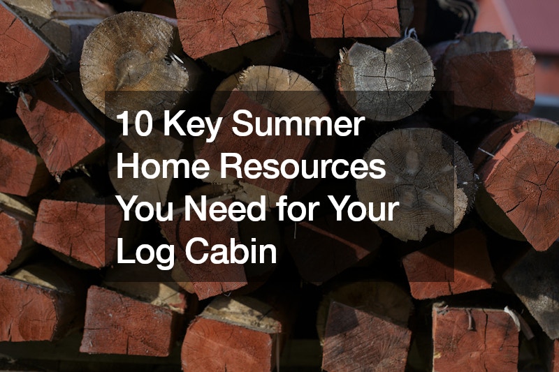 10 Key Summer Home Resources You Need for Your Log Cabin