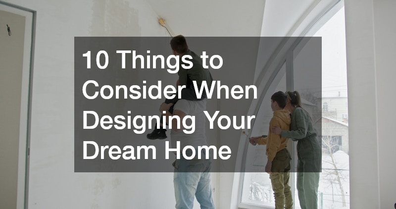 10 Things to Consider When Designing Your Dream Home