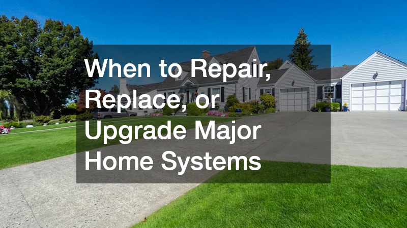 When to Repair, Replace, or Upgrade Major Home Systems